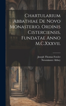 Hardcover Chartularium Abbathiae De Novo Monasterio, Ordinis Cisterciensis, Fundatae Anno M.C.Xxxvii. [Latin] Book