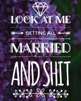 Look At Me Getting All Married and Shit: An Elegant and Complete Wedding Day Planner for the Bride to Be - Purple Floral Cover