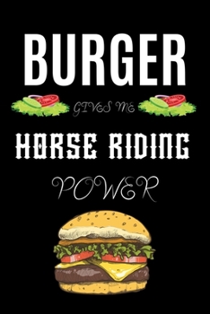 Paperback Burger Gives Me Horse Riding Power: A hiking planner gift for horse rider. A gift for burger lover. Book