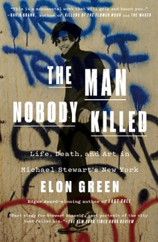 Paperback The Man Nobody Killed: Life, Death, and Art in Michael Stewart's New York Book