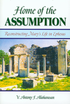 Paperback Home of the Assumption: Reconstructing Mary's Life in Ephesus Book