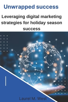 Paperback Unwrapped success: Leveraging digital marketing strategies for holiday season success Book