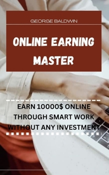 Paperback Online Earning Master: Earn 10000$ Online Through Smart Work Without Any Investment Book
