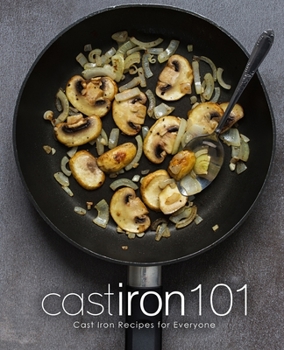 Paperback Cast Iron 101: Cast Iron Recipes for Everyone Book