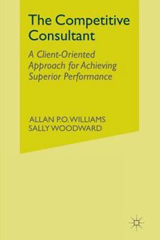 Paperback The Competitive Consultant: A Client-Oriented Approach for Achieving Superior Performance Book