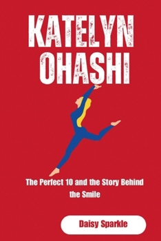 Katelyn Ohashi: The Perfect 10 and the Story Behind the Smile