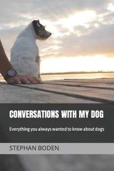 Paperback Conversations With My Dog: Everything you always wanted to know about dogs Book