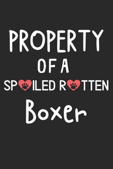 Property Of A Spoiled Rotten Boxer: Lined Journal, 120 Pages, 6 x 9, Boxer Dog Gift Idea, Black Matte Finish (Property Of A Spoiled Rotten Boxer Journal)