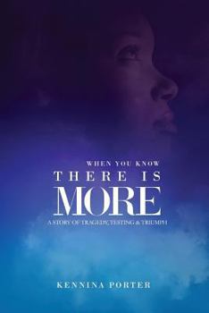 Paperback When You Know There Is More: A Story of Tragedy, Testing and Triumph Book