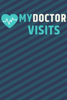 my doctor visits: Doctor appointment log / book. Write down every thing you need to tell the Doctor