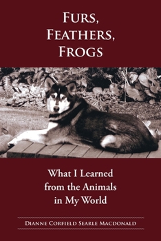 Paperback Fur, Feathers, Frogs: What I Learned from the Animals in My World Book