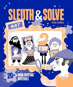 Hardcover Sleuth & Solve: Art: 20+ Mind-Twisting Mysteries Book