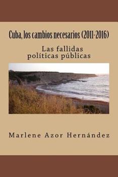 Paperback Cuba, los cambios necesarios (2011-2016): Las fallidas políticas públicas [Spanish] Book