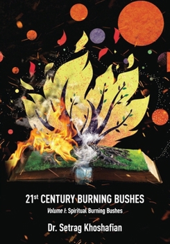 21st Century Burning Bushes Volume I: Spiritual Burning Bushes