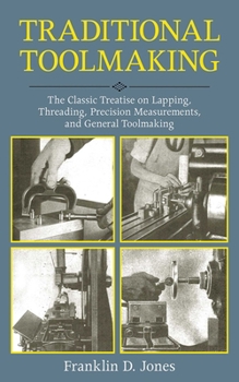Paperback Traditional Toolmaking: The Classic Treatise on Lapping, Threading, Precision Measurements, and General Toolmaking Book