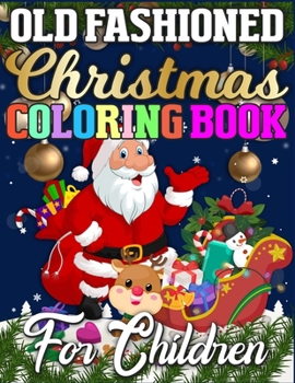 Old Fashioned Christmas Coloring Book for Children: An Activity Book Full of Coloring, Matching, Mazes, Drawing, Crosswords, Word Searches, Color by Number & More! (Creative & Unique Activity Book for