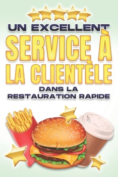 Paperback Un Excellent Service À La Clientèle Dans La Restauration Rapide [French] Book