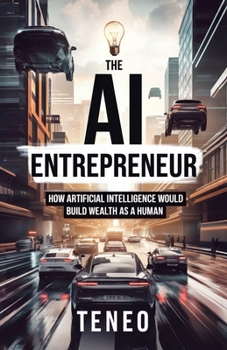 Paperback The AI Entrepreneur: How Artificial Intelligence Would Build Wealth as a Human Book