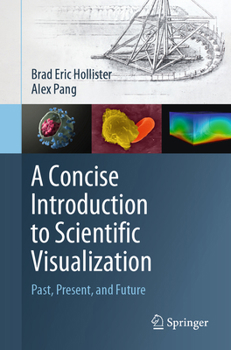 Paperback A Concise Introduction to Scientific Visualization: Past, Present, and Future Book