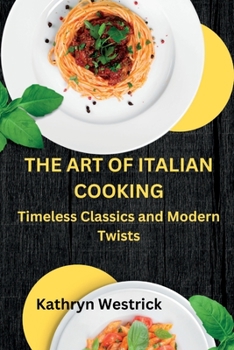 Paperback The Art of Italian Cooking: Timeless Classics and Modern Twists Book