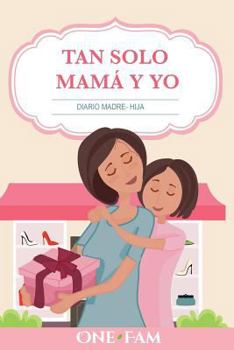 Paperback Tan Solo Mamá Y Yo: Diario Madre- Hija [Spanish] Book