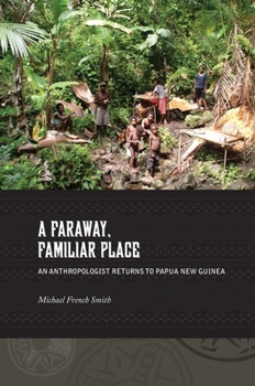 Hardcover A Faraway, Familiar Place: An Anthropologist Returns to Papua New Guinea Book