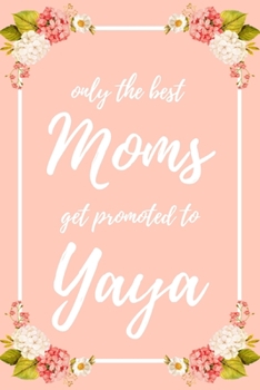 Only the Best Moms Get Promoted To Yaya: 6x9" Dot Bullet Notebook/Journal Funny Family Baby Announcement, Baby Reveal Gift Idea