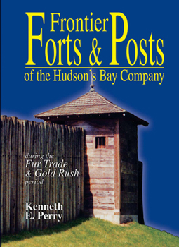 Frontier Forts and Posts: Of the Hudson's Bay Company