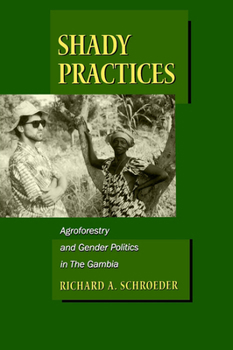 Shady Practices: Agroforestry and Gender Politics in The Gambia (California Studies in Critical Human Geography, 5) - Book #5 of the California Studies in Critical Human Geography