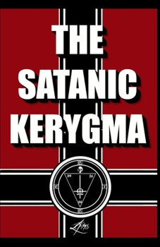 Paperback The Satanic Kerygma: A Satanic Catechism and Guide to Godlessness and the Left-Hand Path Book