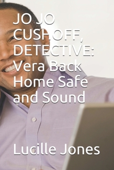 Paperback Jo Jo Cushoff, Detective: Vera Back Home Safe and Sound Book