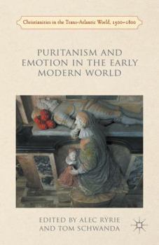 Puritanism and Emotion in the Early Modern World - Book  of the Christianities in the Trans-Atlantic World