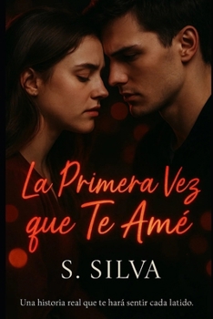 Paperback La Primera Vez que Te Amé: Una historia real que te hará sentir cada latido [Spanish] Book