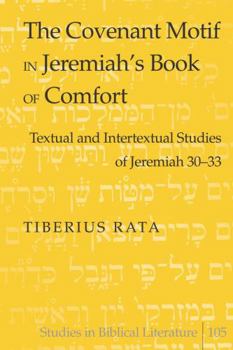 Hardcover The Covenant Motif in Jeremiah's Book of Comfort: Textual and Intertextual Studies of Jeremiah 30-33 Book