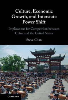 Hardcover Culture, Economic Growth, and Interstate Power Shift: Implications for Competition Between China and the United States Book