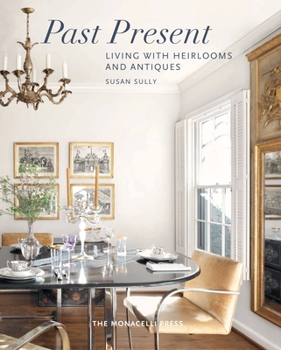 Hardcover Past Present: Living with Heirlooms and Antiques Book