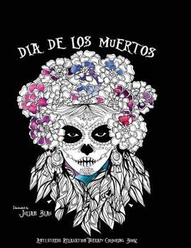 Paperback Dia de Los Muertos - Halloween Colouring Book: Anti-Stress Relaxation Therapy Colouring Book (for Adults and Children's) Book