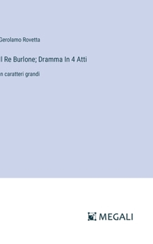 Hardcover Il Re Burlone; Dramma In 4 Atti: in caratteri grandi [Italian] Book