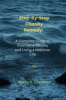 Paperback Step-By-Step Obesity Remedy: A Complete Guide to Overcome Obesity and Living a Healthier life Book