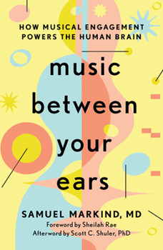 Hardcover Music Between Your Ears: How Musical Engagement Powers the Human Brain Book