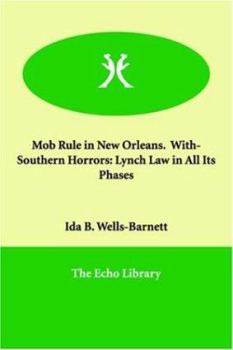 Mob Rule in New Orleans: Lynch Law in All Its Phases