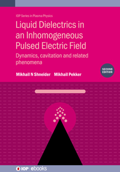 Paperback Liquid Dielectrics in an Inhomogeneous Pulsed Electric Field (Second Edition): Dynamics, cavitation and related phenomena Book