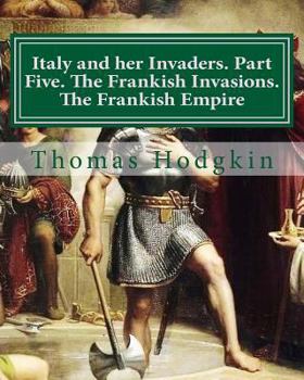 Paperback Italy and her Invaders. Part Five. The Frankish Invasions. The Frankish Empire Book