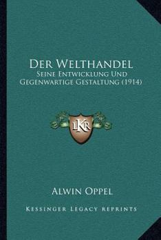 Paperback Der Welthandel: Seine Entwicklung Und Gegenwartige Gestaltung (1914) [German] Book