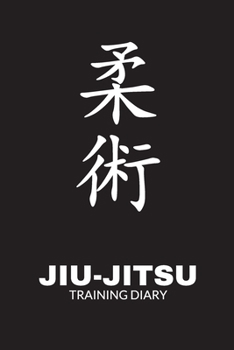 Jiu-Jitsu Training Diary: Training Journal For Jiu-Jitsu, Jiu-Jitsu Training Log, Jiu-Jitsu Notebook Tracker, Training Session Notes, Great gift for Kids, Men and Women