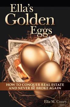 Paperback Ella's Golden Eggs: How to conquer real estate and never be broke again Book