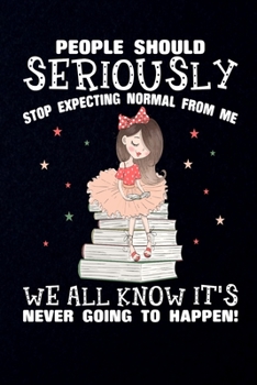 Paperback People Should Seriously Stop expecting Normal From me: Wide Ruled Note Book, Daily Creative Writing Journal, Ruled Writer's Notebook for School, the O Book