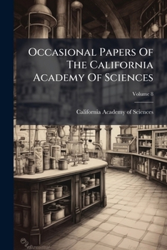 Occasional Papers of the California Academy of Sciences, Volume 8...