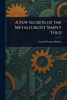Paperback A Few Secrets of the Metallurgist Simply Told Book