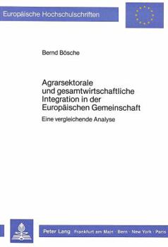 Paperback Agrarsektorale Und Gesamtwirtschaftliche Integration in Der Europaeischen Gemeinschaft: Eine Vergleichende Analyse [German] Book